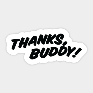 THANKS, BUDDY ( light shirts ) Sticker